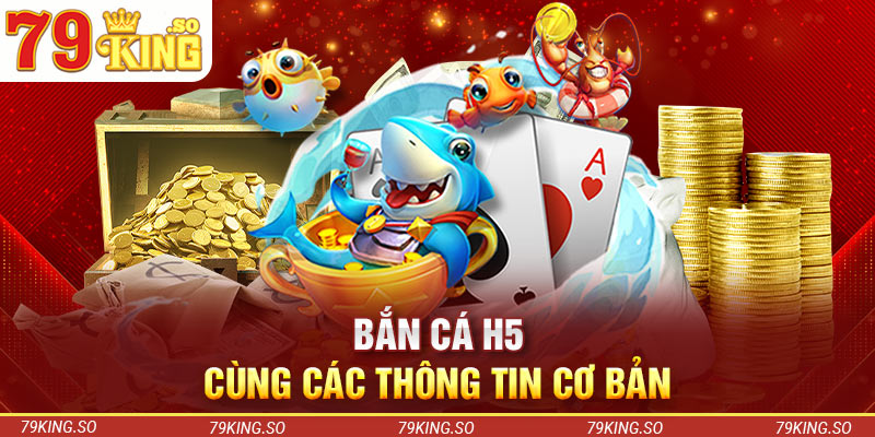 Bắn cá H5 cùng các thông tin cơ bản