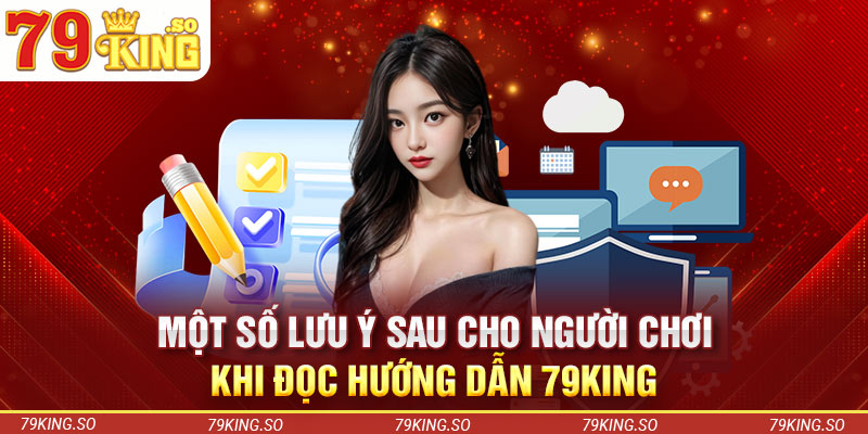 Một số lưu ý sau cho người chơi khi đọc hướng dẫn 79KING