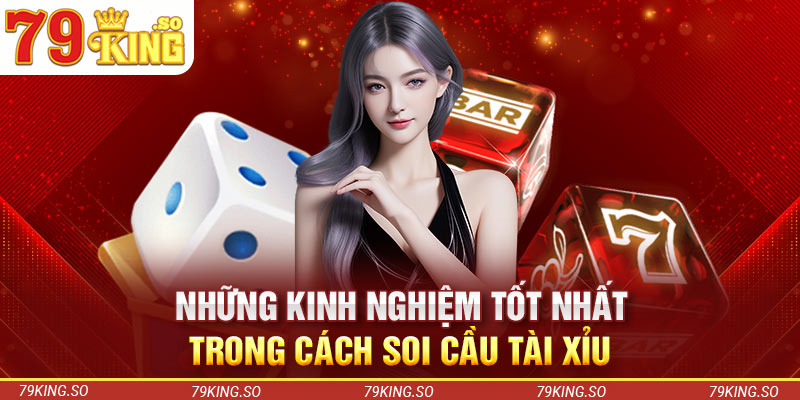 Những kinh nghiệm tốt nhất trong cách soi cầu tài xỉu