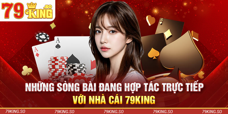 Những sòng bài đang hợp tác trực tiếp với nhà cái 79KING