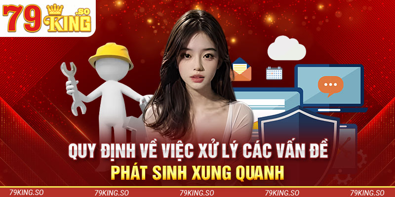 Quy định về việc xử lý các vấn đề phát sinh xung quanh