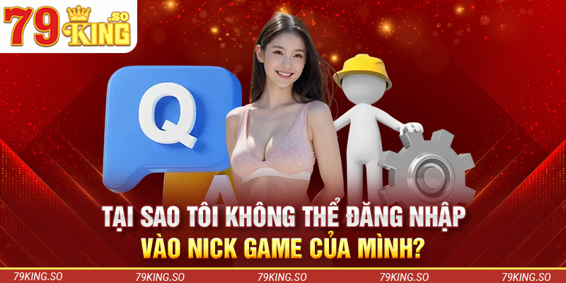 Tại sao tôi không thể đăng nhập vào nick game của mình?