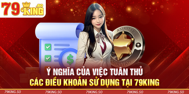 Ý nghĩa của việc tuân thủ các điều khoản sử dụng tại 79KING