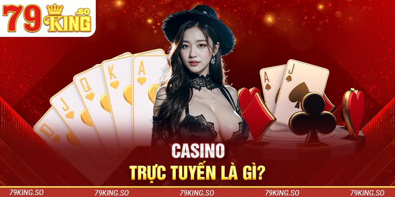 Casino trực tuyến là gì?