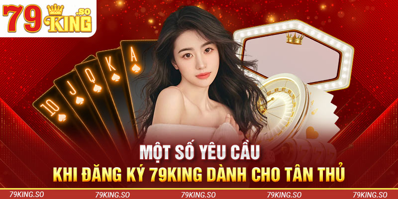 Một số yêu cầu khi đăng ký 79KING dành cho tân thủ