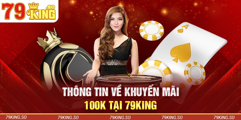 Thông tin về khuyến mãi 100k tại 79KING