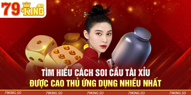 Tìm Hiểu Cách Soi Cầu Tài Xỉu Được Cao Thủ Ứng Dụng Nhiều Nhất