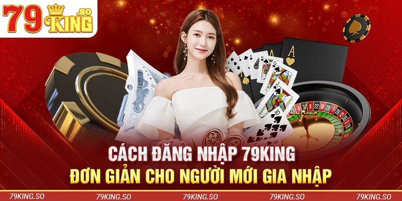 Cách Đăng Nhập 79KING Đơn Giản Cho Người Mới Gia Nhập